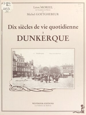 cover image of Dix siècles de vie quotidienne à Dunkerque